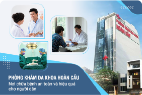 Phòng khám đa khoa Hoàn Cầu: Nơi chữa bệnh an toàn và hiệu quả cho ...